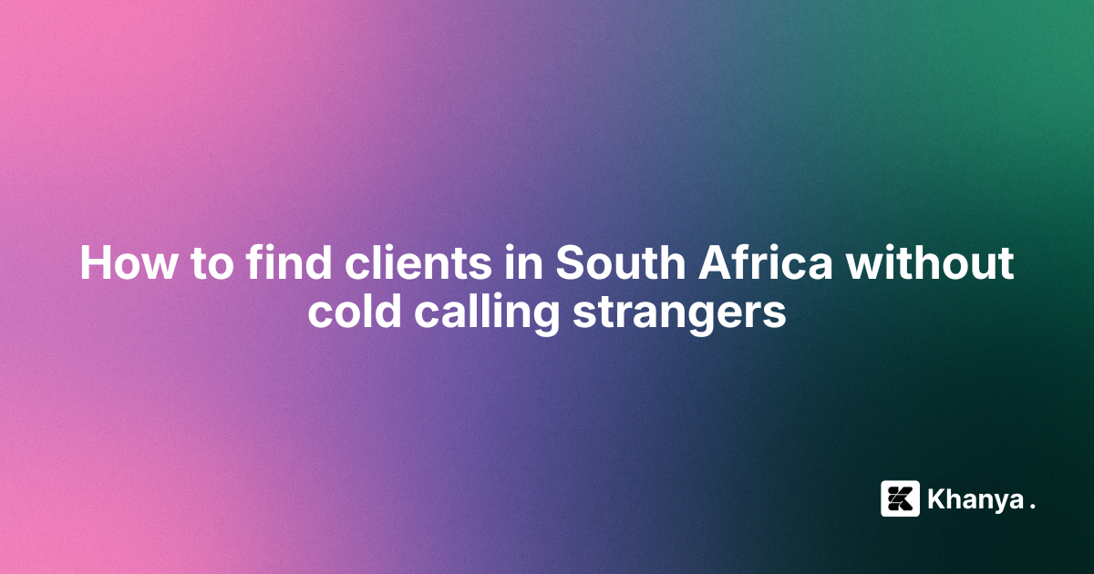 How to Find Clients in South Africa Without Cold Calling Strangers